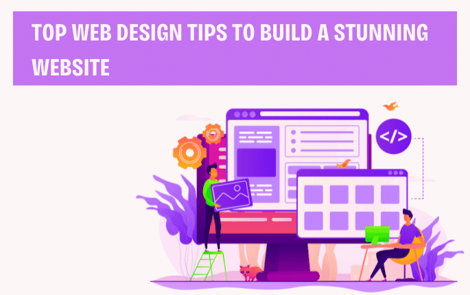 Top Web Design Tips to Build a Stunning Website