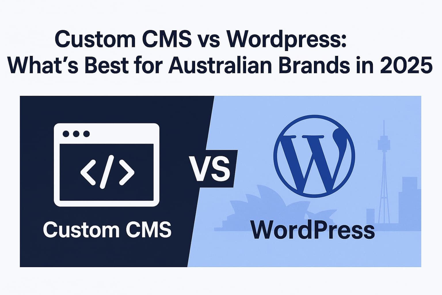 Custom CMS vs WordPress: What’s Best for Australian Brands in 2025?
