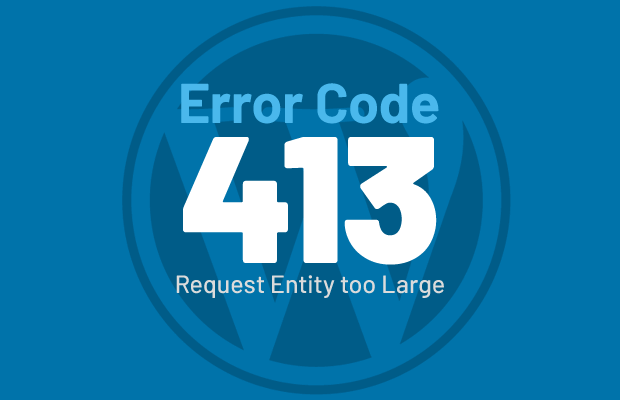 How to fix 413 request entity too large error in WordPress